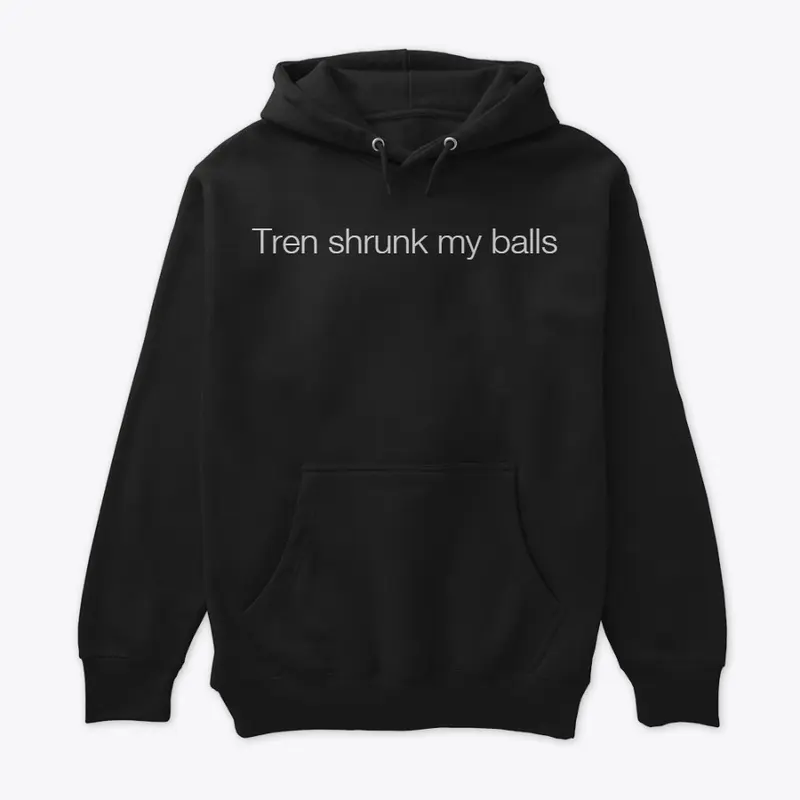 Tren Shrunk my Balls